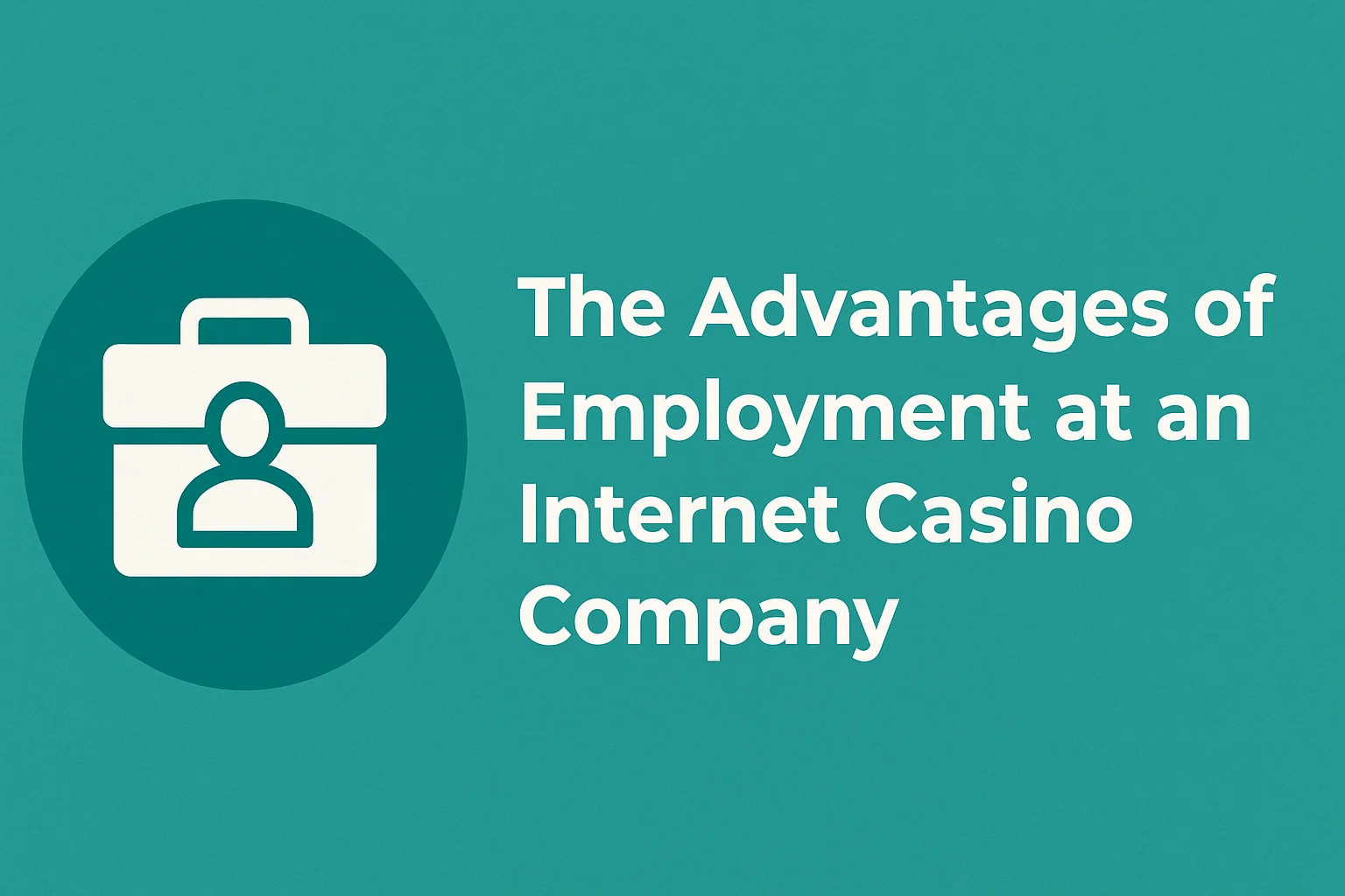 The Advantages of Employment at an Internet Casino Company