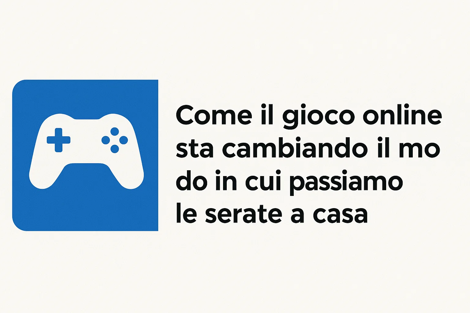 Come il gioco online sta cambiando il modo in cui passiamo le serate a casa