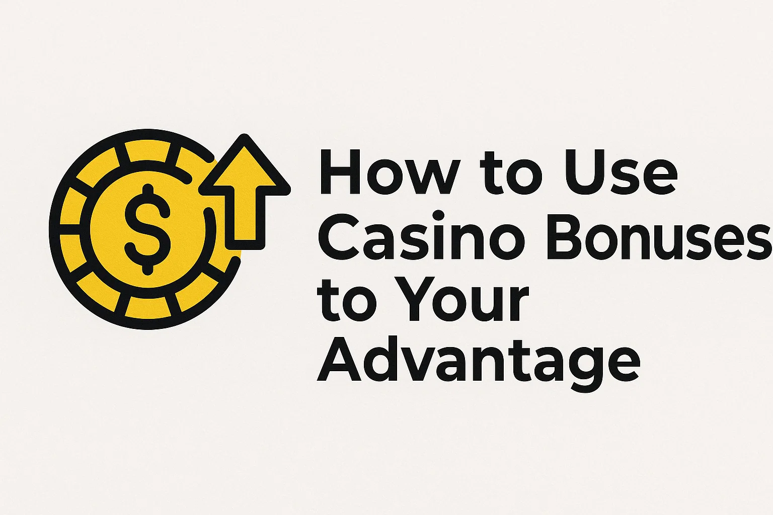 How to Use Casino Bonuses to Your Advantage